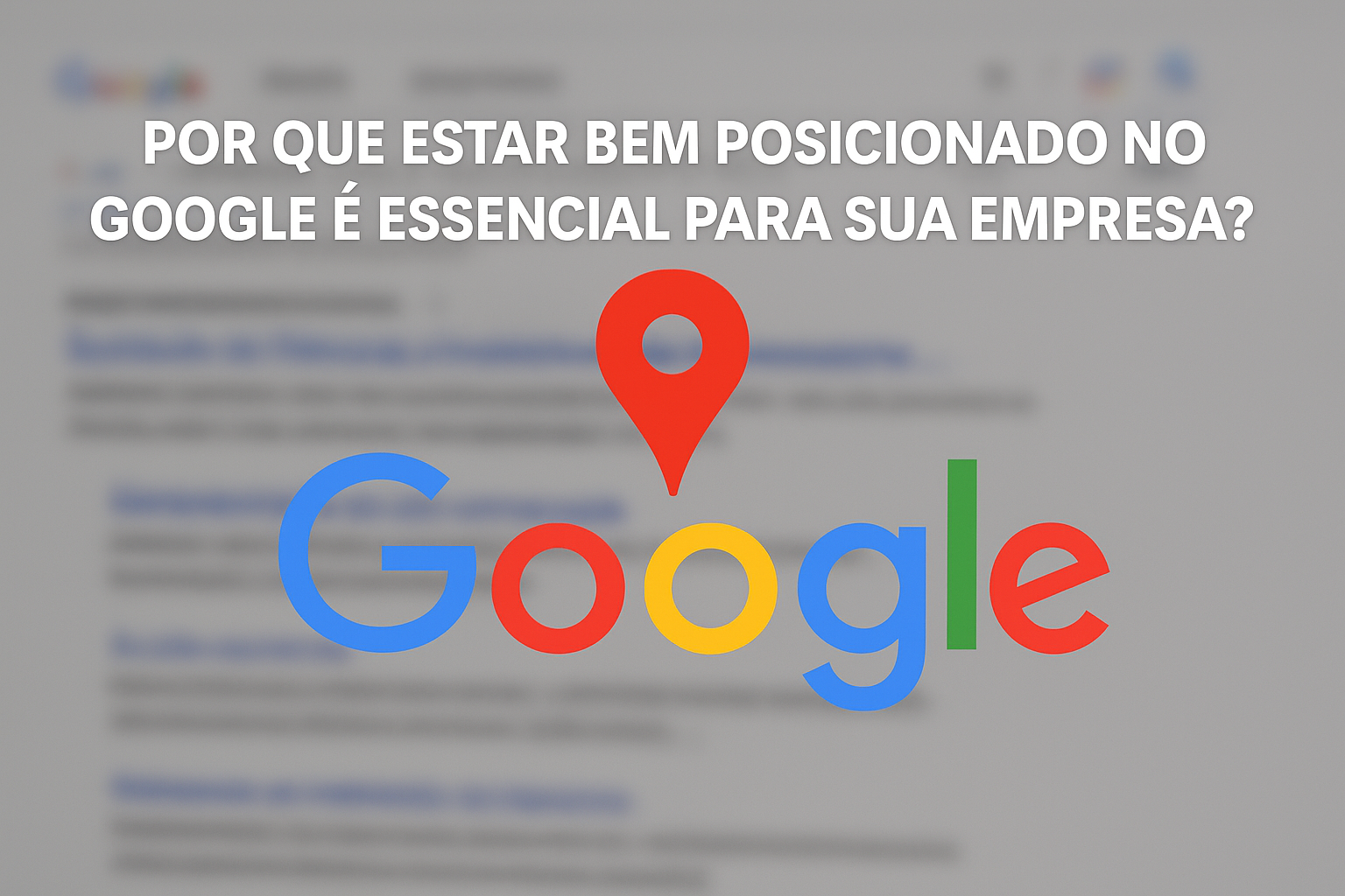 Por que estar bem posicionado no Google é essencial para sua empresa?
